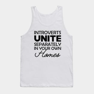 Introvert - Introverts unite separately in your own homes Tank Top